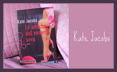 LIBRI: Le amiche del venerdì sera -  Kate Jacobs