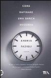 Andrea Fazioli - Come Rapinare Una Banca Svizzera