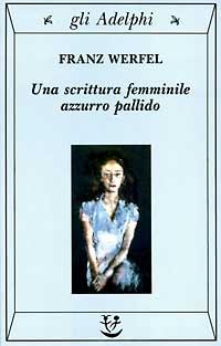Franz Werfel, Una scrittura femminile azzurro pallido