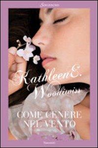 Come cenere nel vento - Kathleen E. Woodiwiss