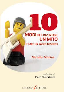 10 modi per diventare un mito (e fare un sacco di soldi), di Michele Monina (Laurana Editore)