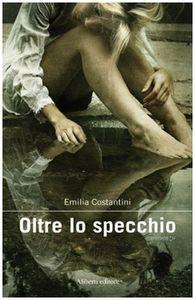 recensione di OLTRE LO SPECCHIO di Emilia Costantini