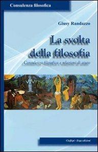 Riportare la filosofia alle origini. Giusy Randazzo, “La svolta filosofica. Consulenza filosofica e relazioni di aiuto”