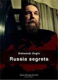 Aleksandr Dugin, Russia segreta, Edizioni all’insegna del Veltro, Parma 2012, pp. 48, € 2,99