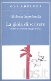 La gioia di scrivere. Tutte le poesie (1945-2009). Testo polacco a fronte