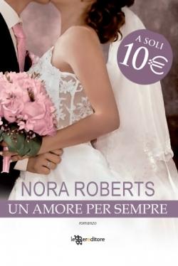 ANTEPRIMA RECENSIONE : AMORE PER SEMPRE di Nora Roberts (Leggereditore)