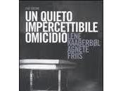 QUIETO, IMPERCETTIBILE OMICIDIO Lene Kaaberbol; Agnete Friis