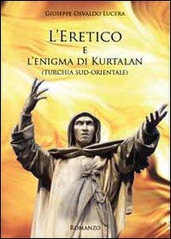 L’eretico e l’enigma di Kurtalan ( di Francesco Marilungo)