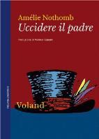 In uscita il nuovo libro di Amélie Nothomb: “Uccidere il padre” (Voland)