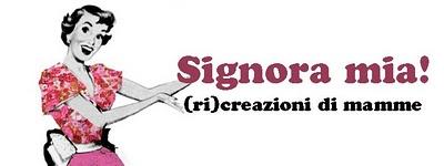 SIGNORA MIA - (RI) CREAZIONI DI MAMME