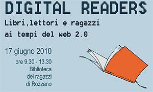 Agenda: DIGITAL READERS libri, lettori e ragazzi ai tempi del web 2.0 Rozzano(Mi), 17 Giugno 2010