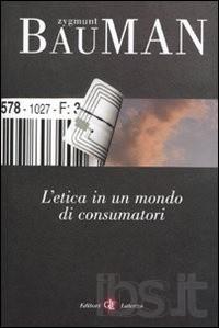 Il libro del giorno: L'etica in un mondo di consumatori di Zygmunt Bauman (Laterza)