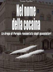 In libreria “Nel nome della cocaina. La droga di Perugia raccontata dagli spacciatori” di Vanna Ugolini