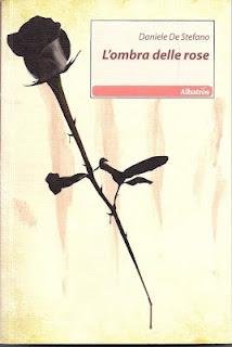 Al Libro! Al Libro! (Segnalazioni Libresche): L'Ombra delle Rose di Daniele De Stefano e Un Incontro d'Amore di Antonio Capolongo