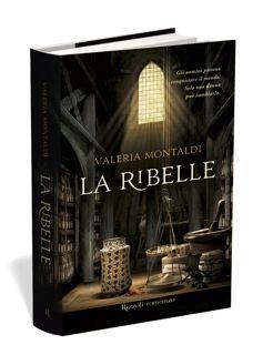 Cinque domande a Valeria Montaldi, autrice de “La ribelle”. Rizzoli