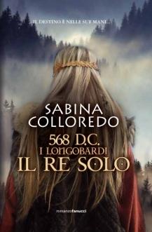 568 DC. I longobardi. Il Re Solo di Sabina Colloredo