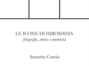 icone Hiroshima. Fotografie, storia memoria” Annarita Curcio