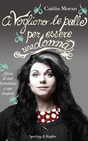 Festeggiando le Donne: Ci vogliono le palle per essere una donna di Caitlin Moran