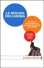 LA MISURA DELL'ANIMA - Perché le diseguaglianze rendono le società più infelici - di R. Wilkinson e K. Pickett (2009)