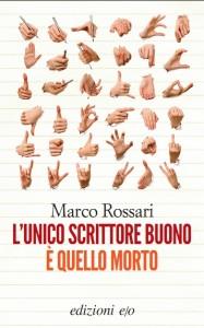 L’unico scrittore buono è quello morto – Marco Rossari