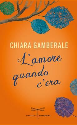 “L’amore quando c’era” di Chiara Gamberale