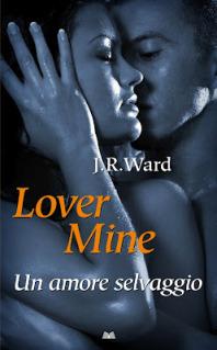 Novità: Lover Mine. Un Amore Selvaggio di J. R. Ward