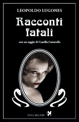 (è in libreria) Racconti fatali, di Leopoldo Lugones