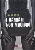 I Dannati Non Muoiono di Jim Nisbet