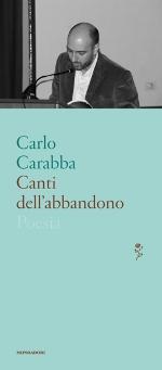 FIRENZE: Mercoledì 21 Marzo ore 18.00, incontro con Carlo Carabba, “I canti dell’abbandono”