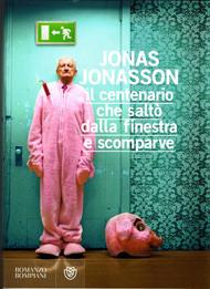 Il centenario che saltò dalla finestra e scomparve (Jonas Jonasson)