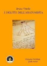 STORIA CONTEMPORANEA n.97: Michelangelo, Leonardo, Machiavelli e Fracastoro contro il Male. Bruno Vitiello, “I delitti dell’anatomista”