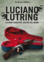 Luciano Lutring. La vera storia del solista del mitra