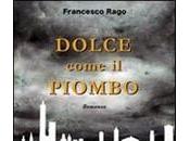 DOLCE COME PIOMBO Francesco Rago