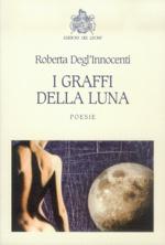 QUEL CHE RESTA DEL VERSO n.92: L’altra faccia della luna. Roberta Degl’Innocenti, “I graffi della luna”