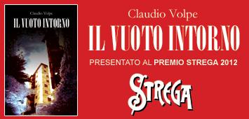 Claudio Volpe con ‘Il vuoto intorno’ (Il Foglio letterario edizioni) al Premio Strega 2012