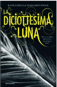 Dal 3 Aprile: LA DICIOTTESIMA LUNA di Kami Garcia e Margaret Stohl