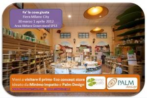 A Fa’ la cosa giusta Minimo Impatto e Palm Design presentano il loro primo Eco Concept Store!