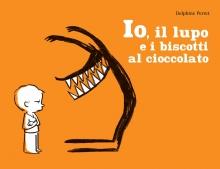 IO, IL LUPO E I BISCOTTI AL CIOCCOLATO di D. Perret