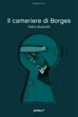 Fabio Bussotti – Il cameriere di Borges – Gruppo Perdisa Editore